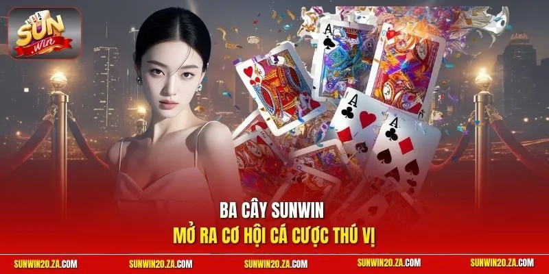 Ba Cây SUNWIN mở ra cơ hội cá cược thú vị