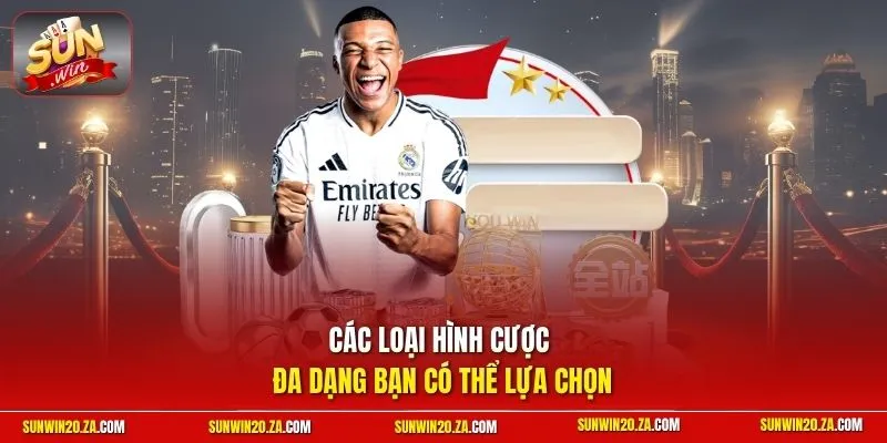 Các loại hình cược đa dạng bạn có thể lựa chọn