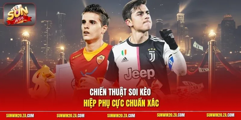 Chiến thuật soi kèo hiệp phụ cực chuẩn xác