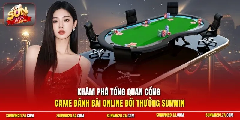 Khám phá tổng quan cổng game đánh bài online đổi thưởng Sunwin