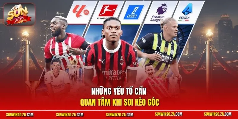 Những yếu tố cần quan tâm khi soi kèo góc