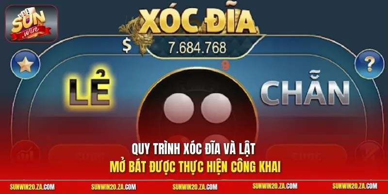 Quy trình xóc đĩa và lật mở bát được thực hiện công khai