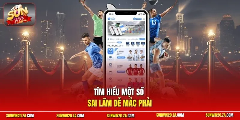 Tìm hiểu một số sai lầm dễ mắc phải